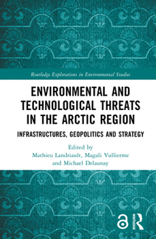 Hardcover Environmental and Technological Threats in the Arctic Region: Infrastructures, Geopolitics and Strategy Book