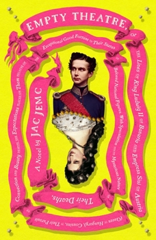 Hardcover Empty Theatre: A Novel: Or the Lives of King Ludwig II of Bavaria and Empress Sisi of Austria (Queen of Hungary), Cousins, in Their Pursuit of Book