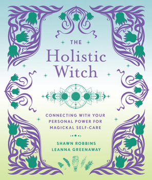 Hardcover The Holistic Witch: Connecting with Your Personal Power for Magickal Self-Care Book