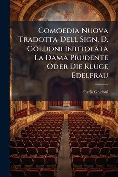 Paperback Comoedia Nuova Tradotta Dell Sign. D. Goldoni Intitolata La Dama Prudente Oder Die Kluge Edelfrau Book