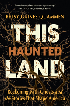 Hardcover This Haunted Land: Reckoning with Ghosts and the Stories That Shape America Book