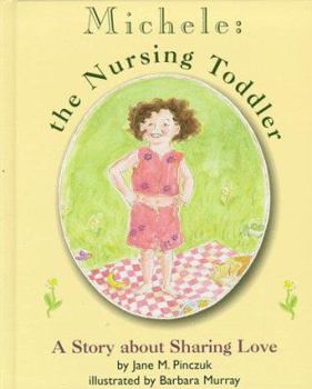 Hardcover Michele: The Nursing Toddler: A Story about Sharing Love Book