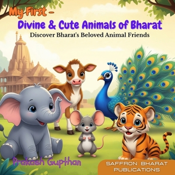 My First - Divine & Cute Animals of Bharat: Discover Bharat's Beloved Animal Friends (My First Series)