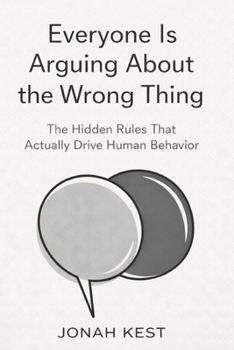 Paperback Everyone Is Arguing About the Wrong Thing: The Hidden Rules That Actually Drive Human Behavior Book