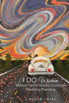 Paperback I DO Wisdom: Madam Twirl's Helpful Guide to Wedding Planning Book