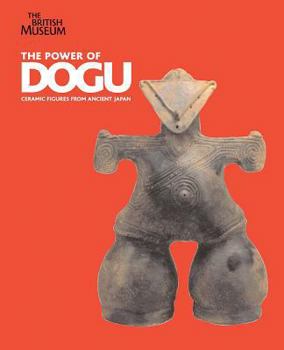 Paperback Power of Dogu: Ceramic Figures from Ancient Japan Book