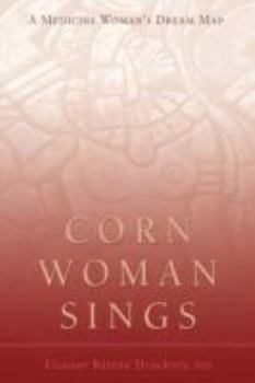 Paperback Corn Woman Sings: A Medicine Woman's Dream Map Book