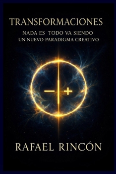 TRANSFORMACIONES: Nada es... todo va siendo un nuevo paradigma creativo (Spanish Edition)