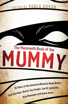 Paperback The Mammoth Book Of the Mummy: 19 tales of the immortal dead by Kage Baker, Gail Carriger, Karen Joy Fowler, Joe R. Lansdale, Kim Newman and many mor Book