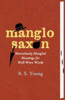 Hardcover Manglo-Saxon: Marvelously Mangled Meanings for Well-Worn Words Book