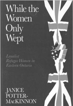 While the Women Only Wept: Loyalist Refugee Women