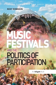 Music Festivals and the Politics of Participation - Book  of the Ashgate Popular and Folk Music Series