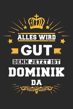 Paperback Alles wird gut denn jetzt ist Dominik da: Notizbuch gepunktet DIN A5 - 120 Seiten f?r Notizen, Zeichnungen, Formeln - Organizer Schreibheft Planer Tag [German] Book