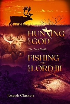 Paperback Hunting for God, Fishing for the Lord III: The Trail North Book