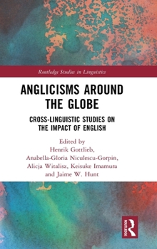 Anglicisms around the Globe: Cross-linguistic Studies on the Impact of English (Routledge Studies in Linguistics)