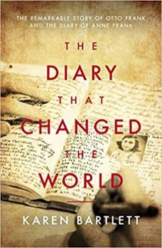 Hardcover The Diary That Changed the World: The Remarkable Story of Otto Frank and the Diary of Anne Frank Book