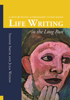 Paperback Life Writing in the Long Run: A Smith and Watson Autobiography Studies Reader Book