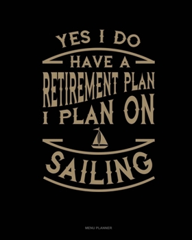 Paperback Yes I Do Have a Retirement Plan I Plan On Sailing: Menu Planner Book