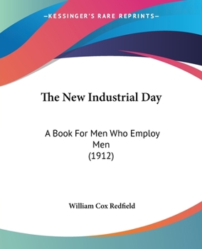 Paperback The New Industrial Day: A Book For Men Who Employ Men (1912) Book