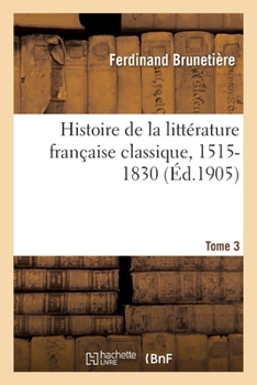 Paperback Histoire de la Littérature Française Classique, 1515-1830 Tome 3 [French] Book