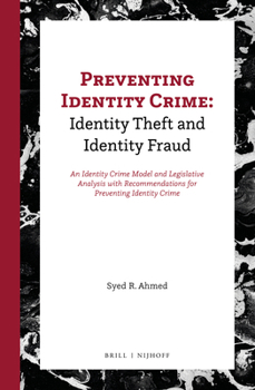 Preventing Identity Crime - Identity Theft and Identity Fraud: An Identity Crime Model and Legislative Analysis With Recommendations for Preventing Identity Crime