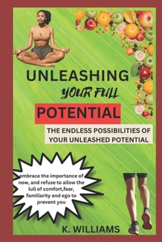 Paperback Unleashing Your Full Potential: The Endless Possibilities of Your Unleashed Potential Book