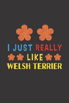 I Just Really Like Welsh Terrier: Dog Training Logbook For Peoples Who Loves Their Welsh Terrier Dog
