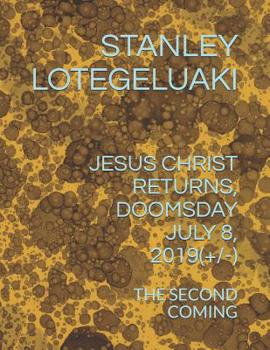 Paperback Jesus Christ Returns, Doomsday July 8, 2019(+/-): The Second Coming Book