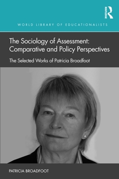 Paperback The Sociology of Assessment: Comparative and Policy Perspectives: The Selected Works of Patricia Broadfoot Book