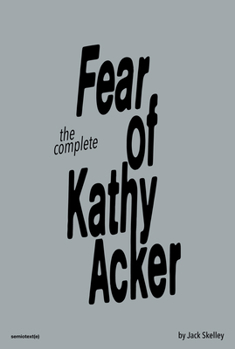 Paperback The Complete Fear of Kathy Acker Book