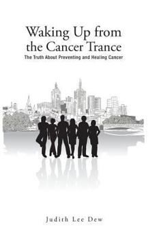 Hardcover Waking Up from the Cancer Trance: The Truth about Preventing and Healing Cancer Book