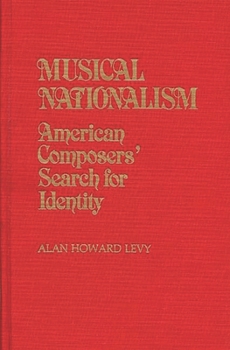 Hardcover Musical Nationalism: American Composers' Search for Identity Book