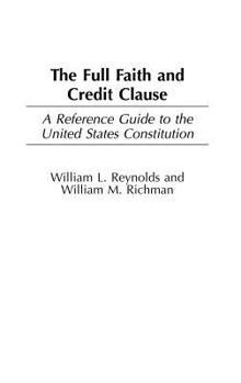 Hardcover The Full Faith and Credit Clause: A Reference Guide to the United States Constitution Book