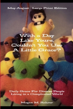 Paperback With a Day Like Yours, Couldn't You Use a Little Grace? May-August LARGE PRINT Book