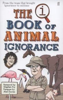 The Book of Animal Ignorance: Everything You Think You Know Is Wrong - Book #3 of the Quite Interesting Ignorant Books
