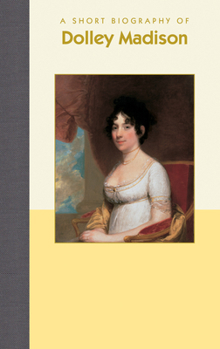 Hardcover A Short Biography of Dolley Madison Book