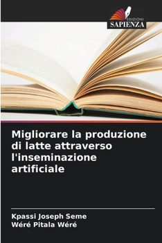 Paperback Migliorare la produzione di latte attraverso l'inseminazione artificiale [Italian] Book