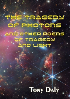 Paperback The Tragedy of Photons and Other Poems of Tragedy and Light Book