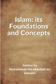 Paperback Islam: Its Foundations and Concepts: Its: Its Fundamentals and Principles Book