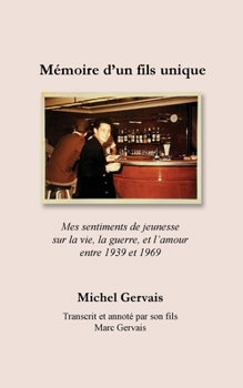 Paperback Mémoire d'un fils unique: Mes sentiments de jeunesse sur la vie, la guerre, et l'amour entre 1939 et 1969 [French] Book