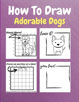 Paperback How To Draw Adorable Dogs: A Step by Step Drawing and Activity Book for Kids to Learn to Draw Cute Dogs Book