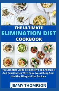 Paperback The Ultimate Elimation Diet Cookbook: An Essential Guide To Identify Food Allergies And Sensitivities With Easy, Nourishing And Healthy Allergen-Free Book