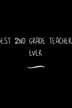 Paperback Best 2nd Grade Teacher. Ever: Funny Office Notebook/Journal For Women/Men/Coworkers/Boss/Business Woman/Funny office work desk humor/ Stress Relief Book