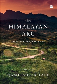 Hardcover The Himalayan Arc: Journeys East of South-east Book