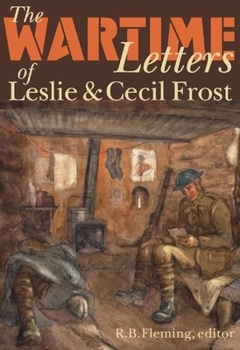 Paperback The Wartime Letters of Leslie and Cecil Frost, 1915-1919 Book