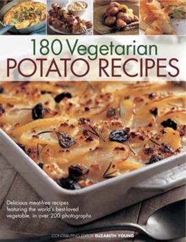 Paperback 180 Delicious Vegetarian Potato Recipes: Delicious Meat-Free Recipes Featuring the World's Best-Loved Vegetable, Illustrated in 200 Stunning Photograp Book