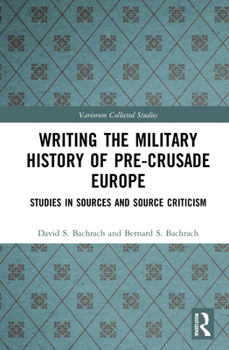 Hardcover Writing the Military History of Pre-Crusade Europe: Studies in Sources and Source Criticism Book