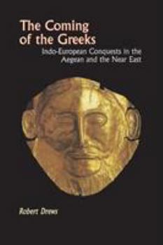 Paperback The Coming of the Greeks: Indo-European Conquests in the Aegean and the Near East Book