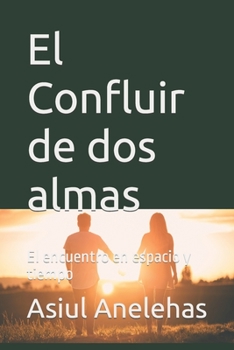 Paperback El Confluir de dos almas: El encuentro en espacio y tiempo [Spanish] Book