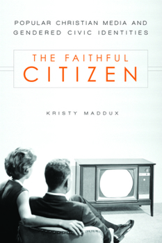 Paperback The Faithful Citizen: Popular Christian Media and Gendered Civic Identities Book